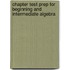 Chapter Test Prep For Beginning And Intermediate Algebra