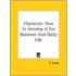 Character: How To Develop It For Business And Daily Life