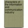 Characters Of The Information And Communication Industry door Richard F. Bellaver