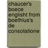 Chaucer's Boece Englisht from Boethius's De Consolatione