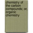 Chemistry Of The Carbon Compounds; Or, Organic Chemistry