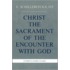 Christ the Sacrament of the Encounter with God (Reprint)