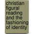 Christian Figural Reading And The Fashioning Of Identity