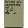 Christian Trade Unions in the Weimar Republic, 1918-1933 door William L. Patch