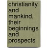 Christianity And Mankind, Their Beginnings And Prospects door Christian Karl Josias Bunsen