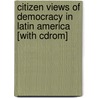 Citizen Views Of Democracy In Latin America [with Cdrom] by Roderic Ai Camp