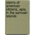 Claims Of American Citizens, Apia, In The Samoan Islands