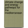 Climate Change And Energy Pathways For The Mediterranean by Unknown