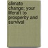 Climate Change; Your Liferaft To Prosperity And Survival