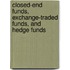 Closed-End Funds, Exchange-Traded Funds, And Hedge Funds