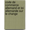 Code de Commerce Allemand Et Loi Allemande Sur Le Change by Germany