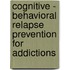Cognitive - Behavioral Relapse Prevention For Addictions
