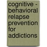 Cognitive - Behavioral Relapse Prevention For Addictions door G. Alan Marlatt