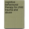 Cognitive Behavioural Therapy For Child Trauma And Abuse door Kevin Ronan