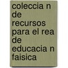 Coleccia N De Recursos Para El Rea De Educacia N Faisica door Deborah Abad Regueiro