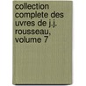 Collection Complete Des Uvres de J.J. Rousseau, Volume 7 by Jean Jacques Rousseau
