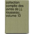 Collection Complte Des Uvres de J.J. Rousseau, Volume 13