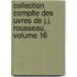 Collection Complte Des Uvres de J.J. Rousseau, Volume 16