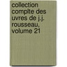 Collection Complte Des Uvres de J.J. Rousseau, Volume 21 by Jean-Jacques Rousseau