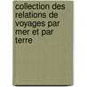 Collection Des Relations de Voyages Par Mer Et Par Terre by Unknown