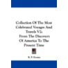 Collection of the Most Celebrated Voyages and Travels V2 by R.P. Forster