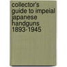 Collector's Guide to Impeial Japanese Handguns 1893-1945 door James D. Brown