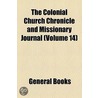 Colonial Church Chronicle And Missionary Journal (V. 14) door Unknown Author