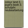 Colour Land 3. Pupil's Book 3. Schuljahr. Neubearbeitung by Unknown