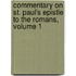 Commentary On St. Paul's Epistle to the Romans, Volume 1