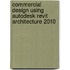 Commercial Design Using Autodesk Revit Architecture 2010