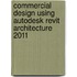 Commercial Design Using Autodesk Revit Architecture 2011