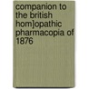 Companion to the British Hom]opathic Pharmacopia of 1876 by Keene And Ashwell