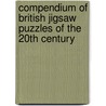 Compendium Of British Jigsaw Puzzles Of The 20th Century door Tom Tyler