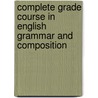 Complete Grade Course in English Grammar and Composition door Benjamin Young Conklin