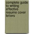 Complete Guide To Writing Effective Resume Cover Letters