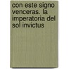 Con Este Signo Venceras. La Imperatoria Del Sol Invictus door Monica Miralles