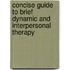 Concise Guide to Brief Dynamic and Interpersonal Therapy