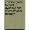 Concise Guide to Brief Dynamic and Interpersonal Therapy by Ph.D. Powers Theodore A.