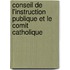 Conseil de L'Instruction Publique Et Le Comit Catholique