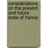 Considerations on the Present and Future State of France door Charles Alexandre De Calonne