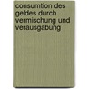 Consumtion Des Geldes Durch Vermischung Und Verausgabung door Hermann Hohenemser
