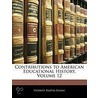 Contributions To American Educational History, Volume 12 by Professor Herbert Baxter Adams