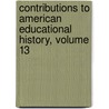 Contributions to American Educational History, Volume 13 by Professor Herbert Baxter Adams