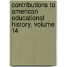 Contributions to American Educational History, Volume 14 by Professor Herbert Baxter Adams