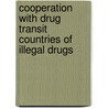 Cooperation With Drug Transit Countries Of Illegal Drugs door Onbekend