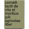Cornelli Taciti de Vita Et Moribus Julii Agricolae Liber door Publius Cornelius Tacitus