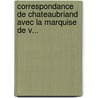 Correspondance De Chateaubriand Avec La Marquise De V... door Francois-Rene de Chateaubriand