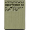 Correspondance Diplomatique de M. de Bismarck (1851-1859 by Otto Bismarck