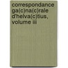 Correspondance Ga(c)na(c)rale D'helva(c)tius, Volume Iii door Helvétius