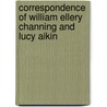 Correspondence Of William Ellery Channing And Lucy Aikin door William Ellery Channing